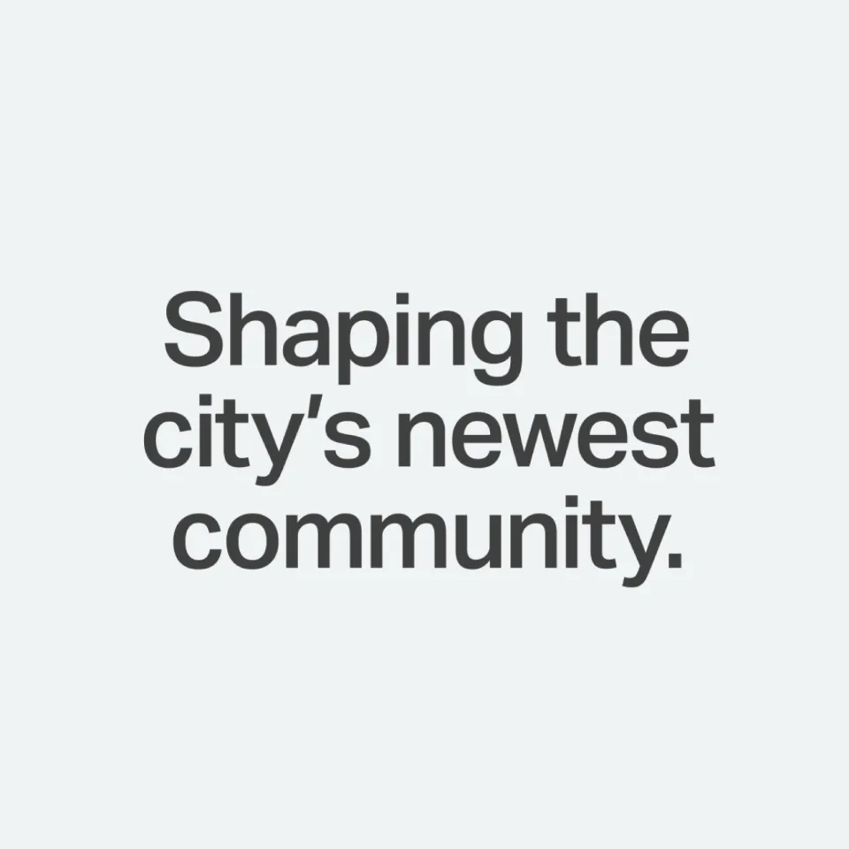 Text reads "Shaping the city's newest community."